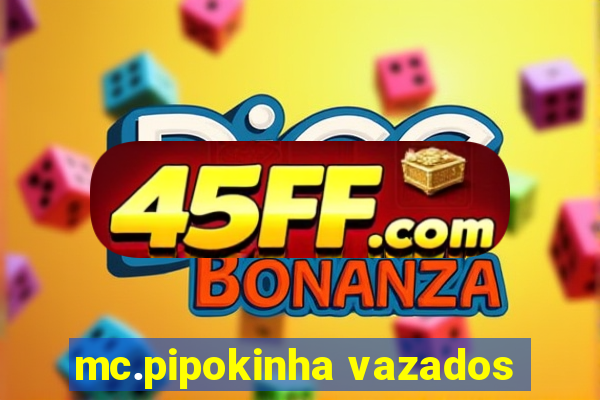 mc.pipokinha vazados